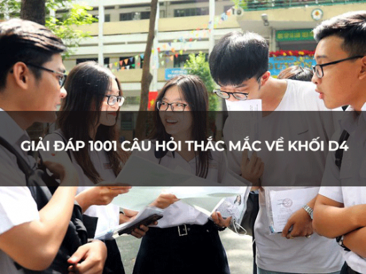 Giải đáp 1001 câu hỏi thắc mắc về khối D4