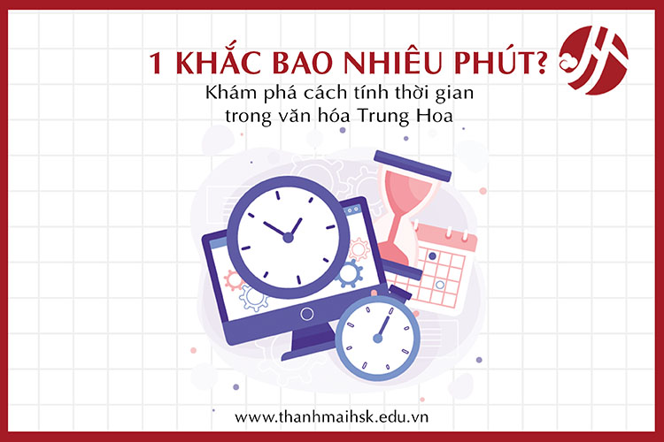 1 khắc bao nhiêu phút? Khám phá cách tính thời gian trong văn hóa Trung Hoa
