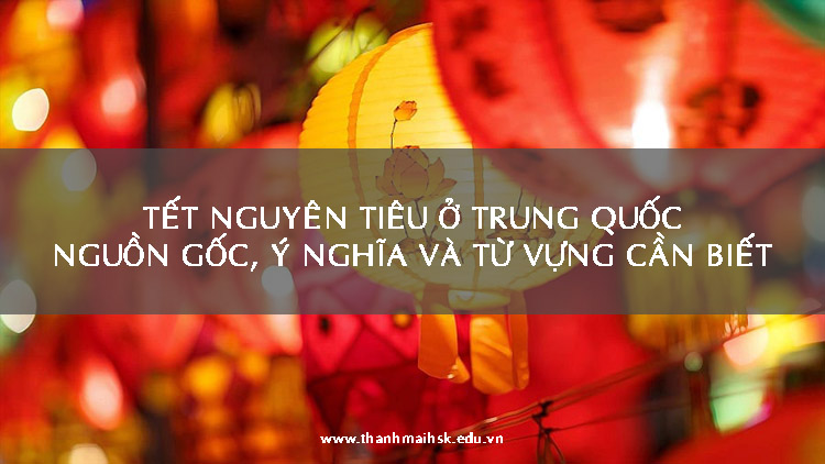 Tết Nguyên Tiêu ở Trung Quốc: Nguồn gốc, ý nghĩa và Bichaytamtam kho game đổi thưởng cần biết