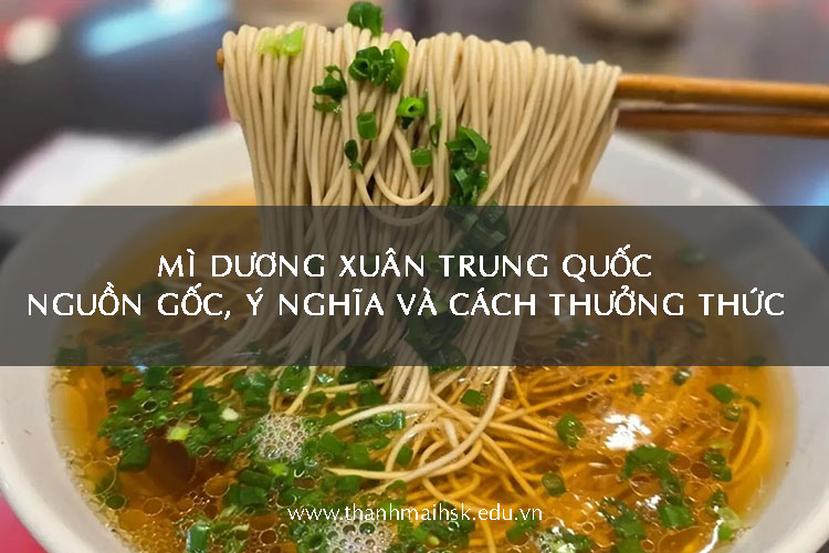 Mì Dương Xuân Trung Quốc: Nguồn gốc, ý nghĩa và cách thưởng thức